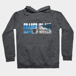 FRASER ISLAND - Meheno Wreck Queensland Australia Hoodie